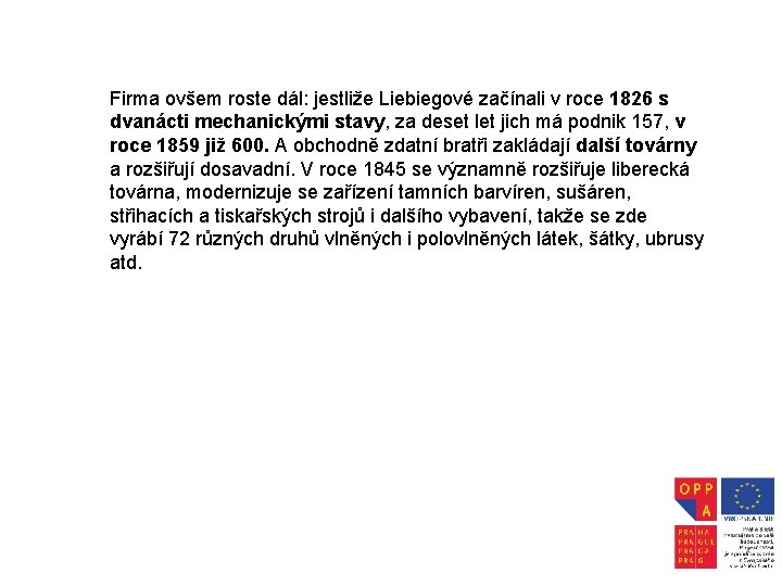 Firma ovšem roste dál: jestliže Liebiegové začínali v roce 1826 s dvanácti mechanickými stavy,