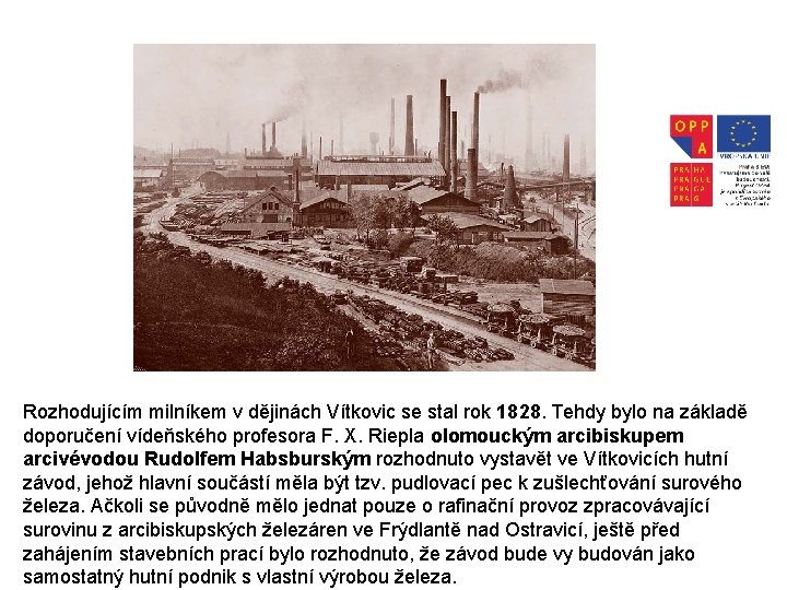 Rozhodujícím milníkem v dějinách Vítkovic se stal rok 1828. Tehdy bylo na základě doporučení