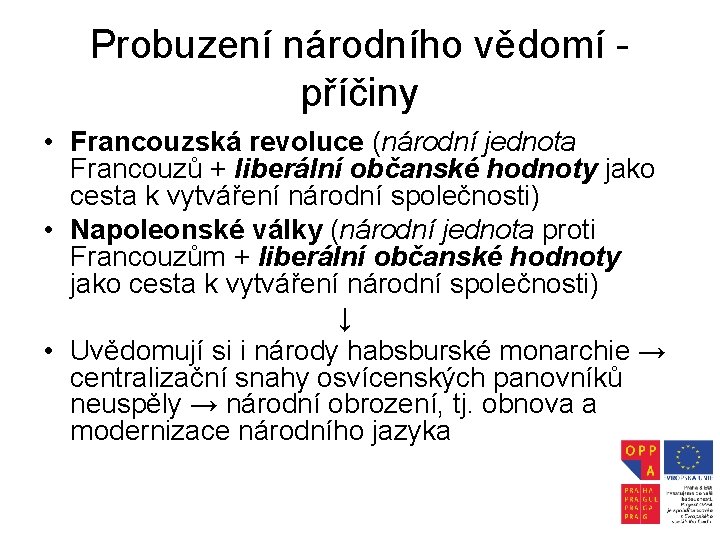 Probuzení národního vědomí příčiny • Francouzská revoluce (národní jednota Francouzů + liberální občanské hodnoty