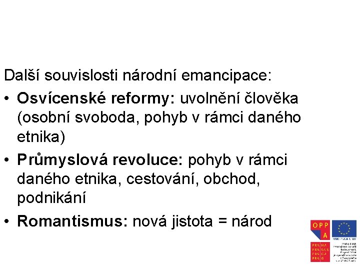 Další souvislosti národní emancipace: • Osvícenské reformy: uvolnění člověka (osobní svoboda, pohyb v rámci