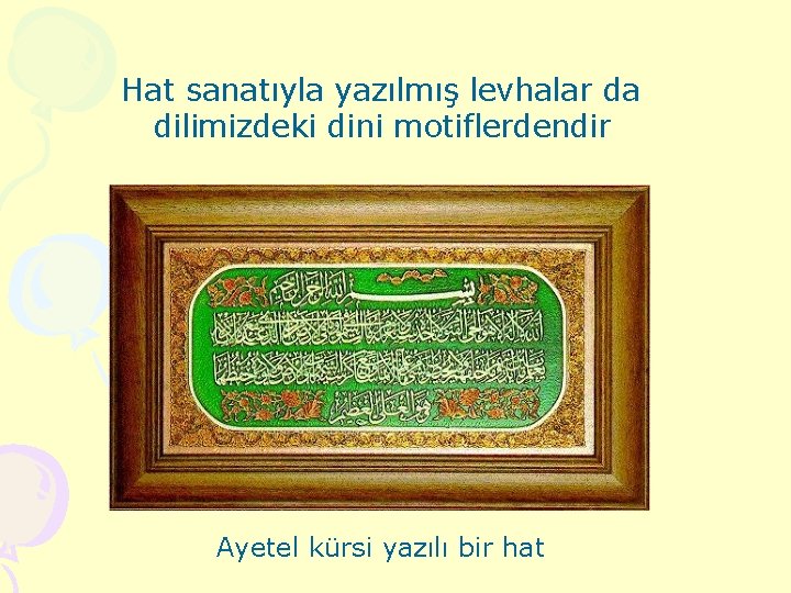 Hat sanatıyla yazılmış levhalar da dilimizdeki dini motiflerdendir Ayetel kürsi yazılı bir hat 