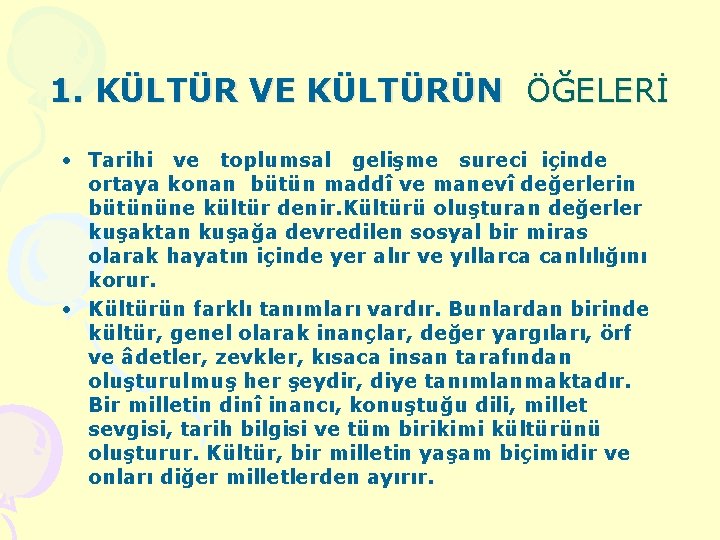 1. KÜLTÜR VE KÜLTÜRÜN ÖĞELERİ • Tarihi ve toplumsal gelişme sureci içinde ortaya konan