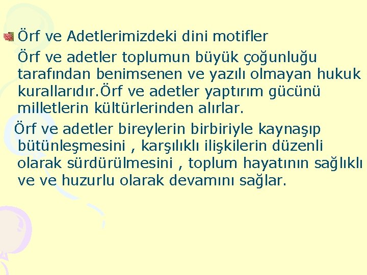 Örf ve Adetlerimizdeki dini motifler Örf ve adetler toplumun büyük çoğunluğu tarafından benimsenen ve