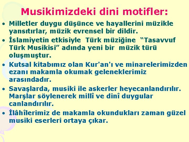 Musikimizdeki dini motifler: • Milletler duygu düşünce ve hayallerini müzikle yansıtırlar, müzik evrensel bir