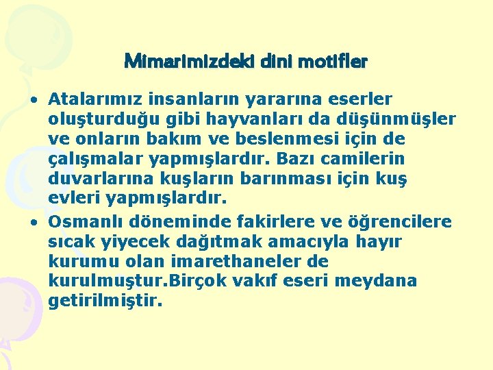 Mimarimizdeki dini motifler • Atalarımız insanların yararına eserler oluşturduğu gibi hayvanları da düşünmüşler ve