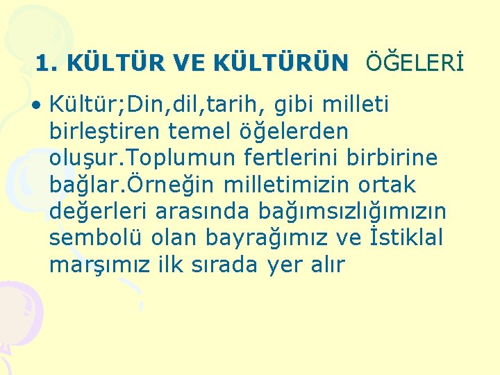 1. KÜLTÜR VE KÜLTÜRÜN ÖĞELERİ • Kültür; Din, dil, tarih, gibi milleti birleştiren temel