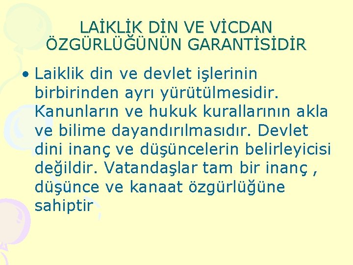 LAİKLİK DİN VE VİCDAN ÖZGÜRLÜĞÜNÜN GARANTİSİDİR • Laiklik din ve devlet işlerinin birbirinden ayrı