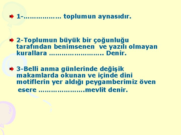 1 -……………… toplumun aynasıdır. 2 -Toplumun büyük bir çoğunluğu tarafından benimsenen ve yazılı olmayan