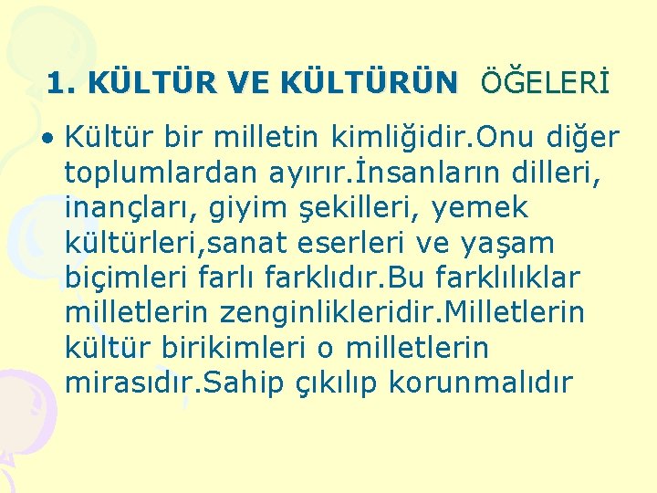 1. KÜLTÜR VE KÜLTÜRÜN ÖĞELERİ • Kültür bir milletin kimliğidir. Onu diğer toplumlardan ayırır.