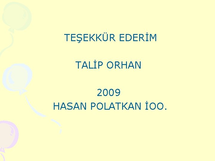 TEŞEKKÜR EDERİM TALİP ORHAN 2009 HASAN POLATKAN İOO. 