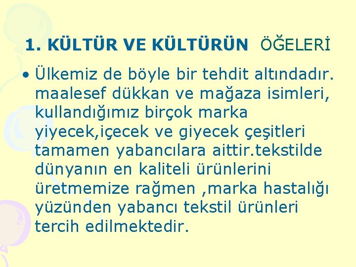 1. KÜLTÜR VE KÜLTÜRÜN ÖĞELERİ • Ülkemiz de böyle bir tehdit altındadır. maalesef dükkan