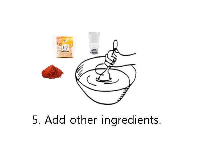 5. Add other ingredients. 