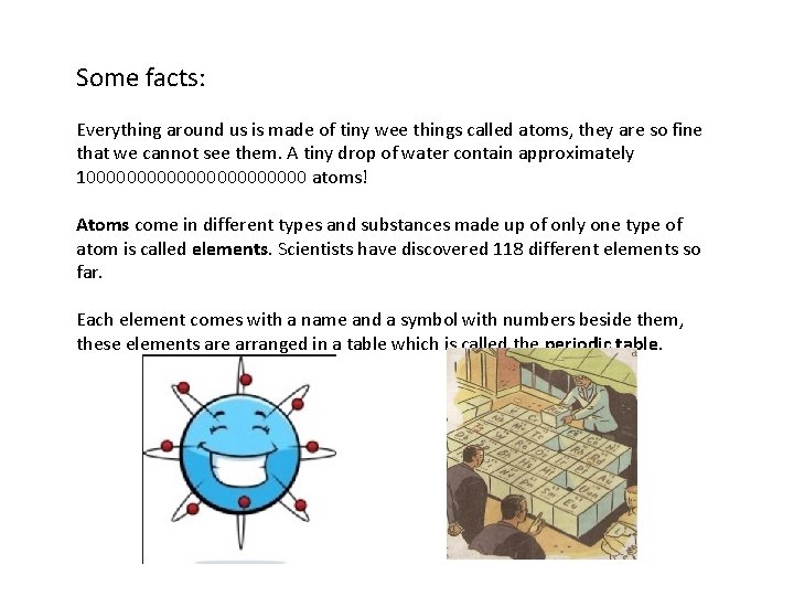 Some facts: Everything around us is made of tiny wee things called atoms, they