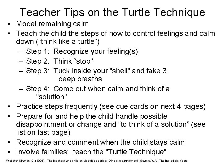 Teacher Tips on the Turtle Technique • Model remaining calm • Teach the child Teacher Tips on the Turtle Technique • Model remaining calm • Teach the child