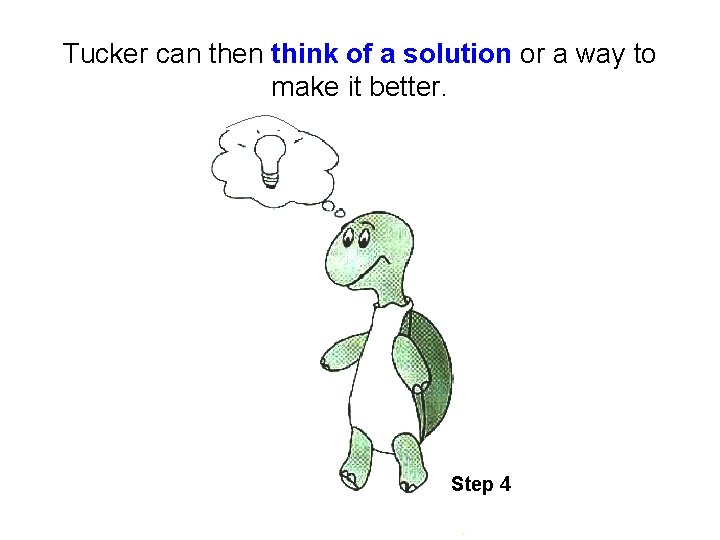 Tucker can then think of a solution or a way to make it better. Tucker can then think of a solution or a way to make it better.