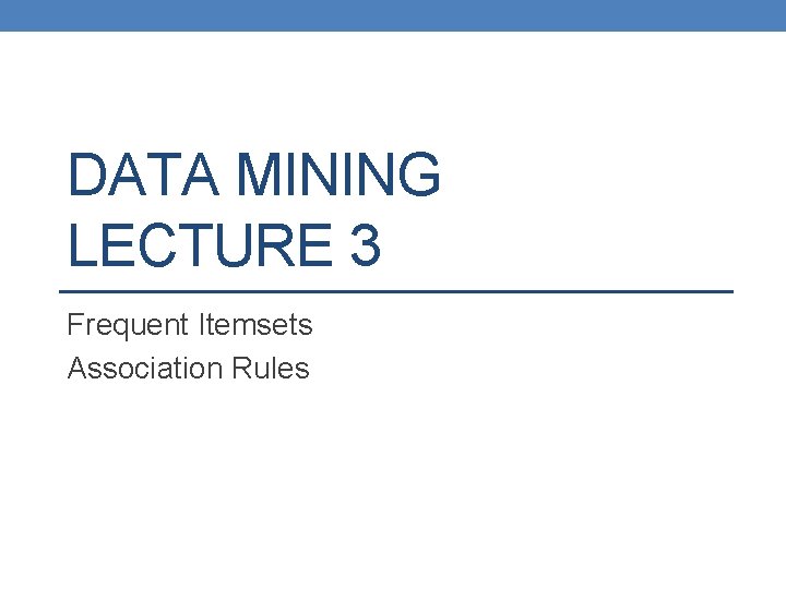 DATA MINING LECTURE 3 Frequent Itemsets Association Rules 