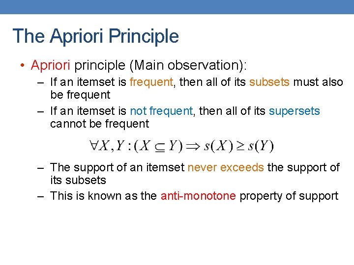 The Apriori Principle • Apriori principle (Main observation): – If an itemset is frequent,