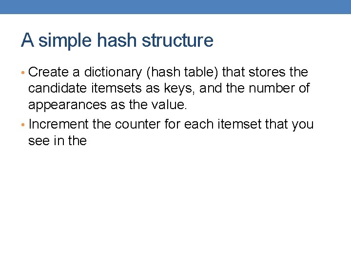 A simple hash structure • Create a dictionary (hash table) that stores the candidate