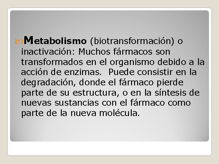  Metabolismo (biotransformación) o inactivación: Muchos fármacos son transformados en el organismo debido a