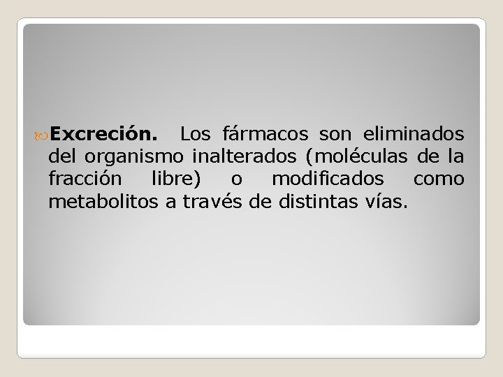  Excreción. Los fármacos son eliminados del organismo inalterados (moléculas de la fracción libre)