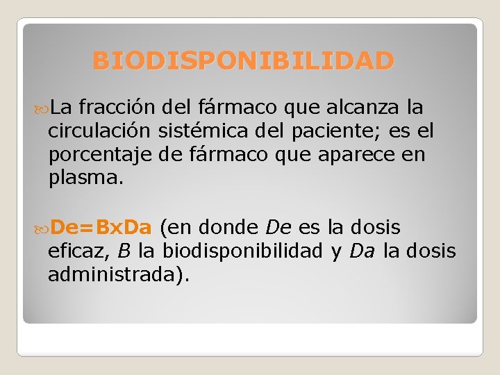 BIODISPONIBILIDAD La fracción del fármaco que alcanza la circulación sistémica del paciente; es el