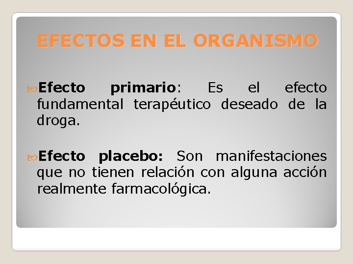 EFECTOS EN EL ORGANISMO Efecto primario: Es el efecto primario fundamental terapéutico deseado de