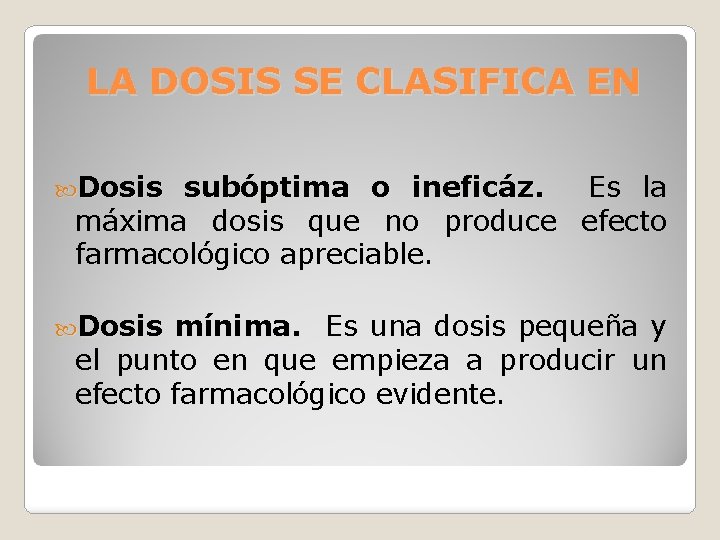 LA DOSIS SE CLASIFICA EN Dosis subóptima o ineficáz. Es la máxima dosis que