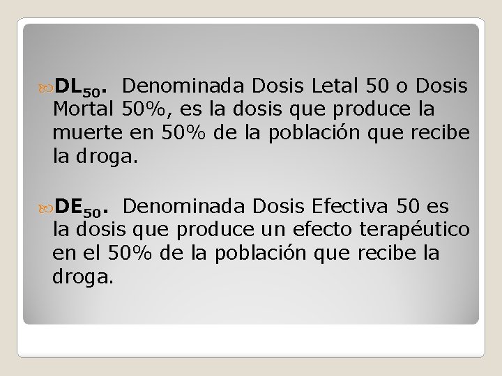  DL 50. Denominada Dosis Letal 50 o Dosis Mortal 50%, es la dosis