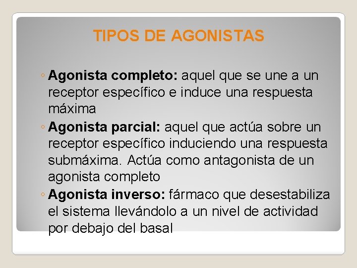 TIPOS DE AGONISTAS ◦ Agonista completo: aquel que se une a un receptor específico