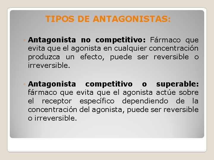 TIPOS DE ANTAGONISTAS: ◦ Antagonista no competitivo: Fármaco que evita que el agonista en