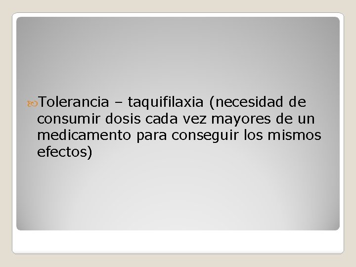  Tolerancia – taquifilaxia (necesidad de consumir dosis cada vez mayores de un medicamento