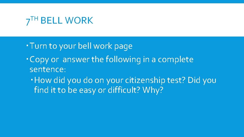 7 TH BELL WORK Turn to your bell work page Copy or answer the
