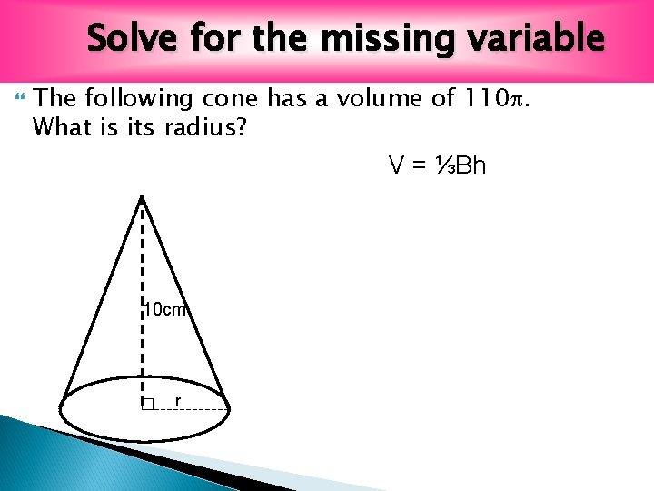 Solve for the missing variable The following cone has a volume of 110. What