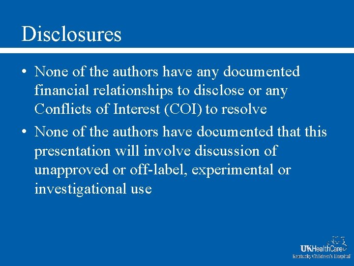 Disclosures • None of the authors have any documented financial relationships to disclose or