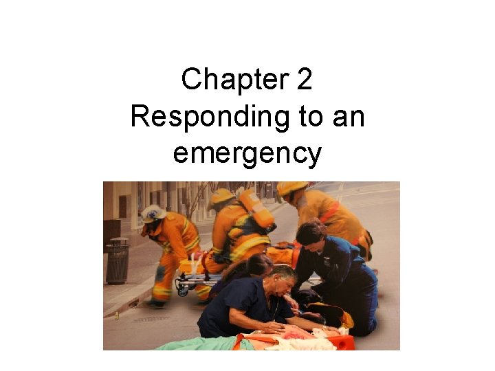 Chapter 2 Responding to an emergency 