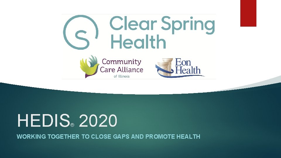 HEDIS 2020 ® WORKING TOGETHER TO CLOSE GAPS AND PROMOTE HEALTH HEDIS 2020 ® WORKING TOGETHER TO CLOSE GAPS AND PROMOTE HEALTH