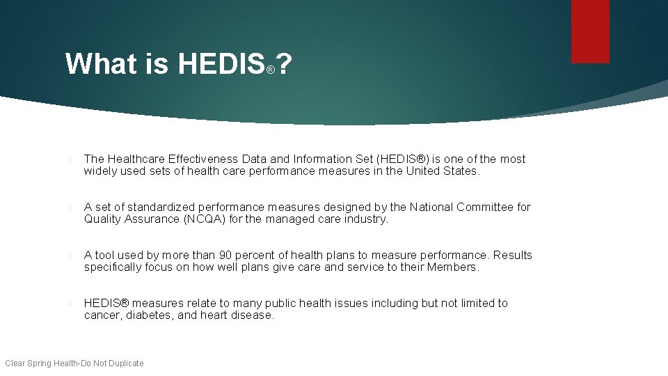 What is HEDIS ? ® The Healthcare Effectiveness Data and Information Set (HEDIS®) is What is HEDIS ? ® The Healthcare Effectiveness Data and Information Set (HEDIS®) is