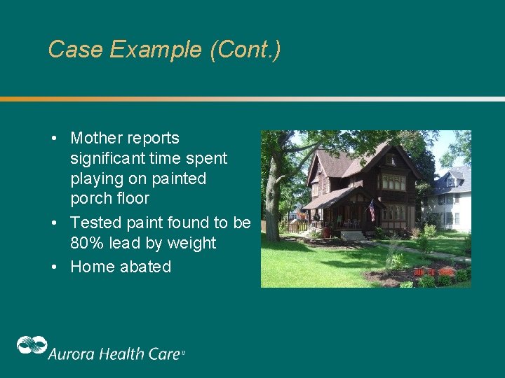 Case Example (Cont. ) • Mother reports significant time spent playing on painted porch Case Example (Cont. ) • Mother reports significant time spent playing on painted porch