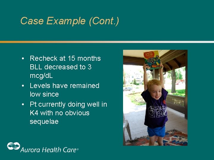 Case Example (Cont. ) • Recheck at 15 months BLL decreased to 3 mcg/d. Case Example (Cont. ) • Recheck at 15 months BLL decreased to 3 mcg/d.