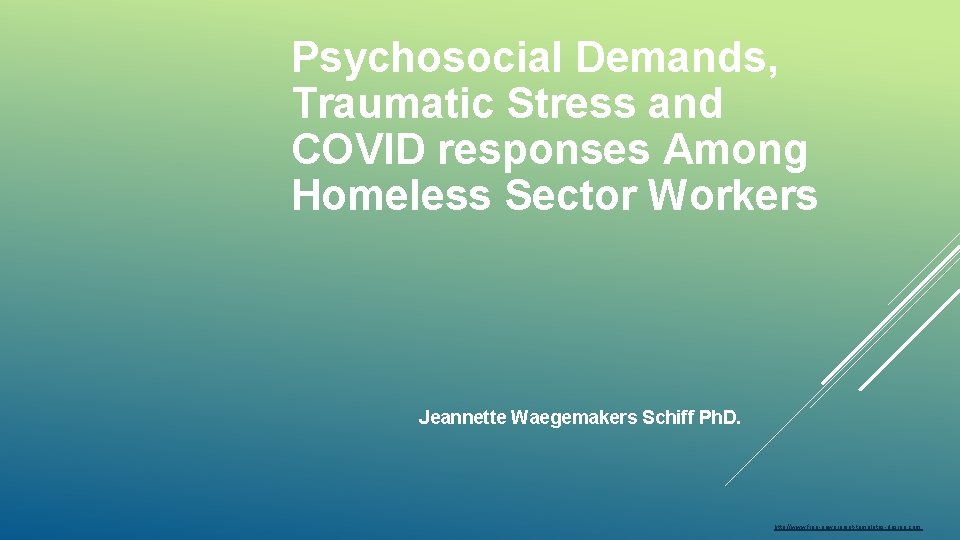 Psychosocial Demands, Traumatic Stress and COVID responses Among Homeless Sector Workers Jeannette Waegemakers Schiff
