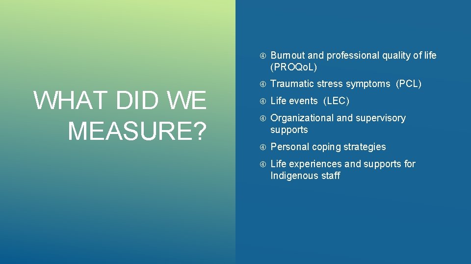 WHAT DID WE MEASURE? Burnout and professional quality of life (PROQo. L) Traumatic stress