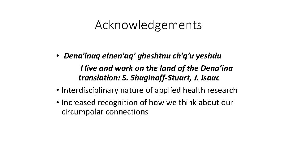 Acknowledgements • Dena'inaq ełnen'aq' gheshtnu ch'q'u yeshdu I live and work on the land