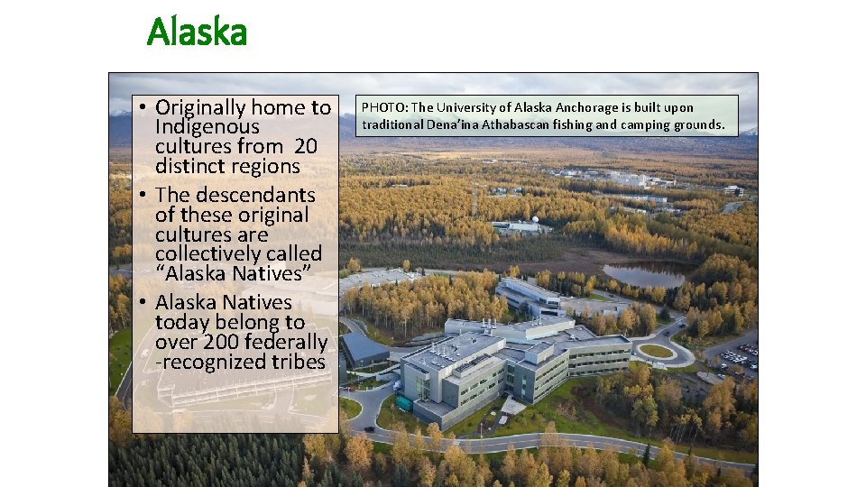 Alaska • Originally home to Indigenous cultures from 20 distinct regions • The descendants