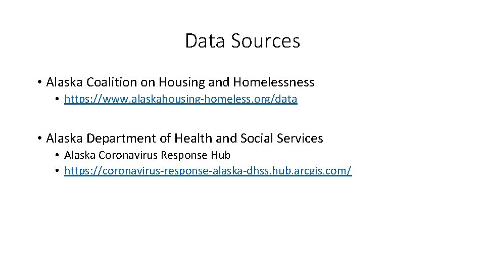 Data Sources • Alaska Coalition on Housing and Homelessness • https: //www. alaskahousing-homeless. org/data