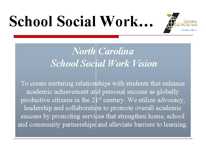 School Social Work… North Carolina School Social Work Vision To create nurturing relationships with