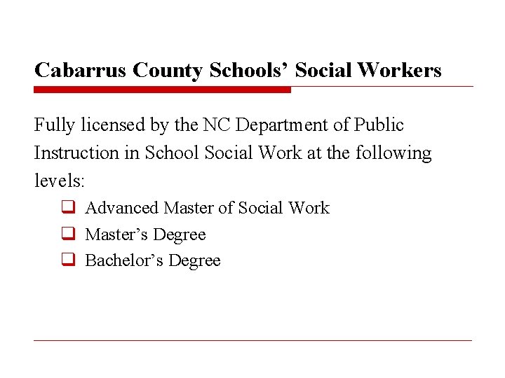 Cabarrus County Schools’ Social Workers Fully licensed by the NC Department of Public Instruction