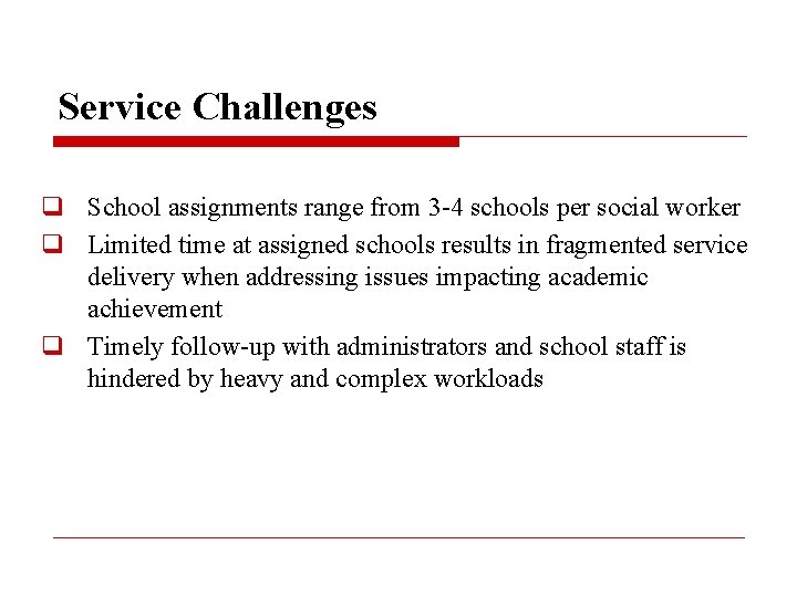 Service Challenges q School assignments range from 3 -4 schools per social worker q