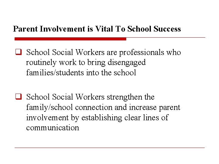 Parent Involvement is Vital To School Success q School Social Workers are professionals who