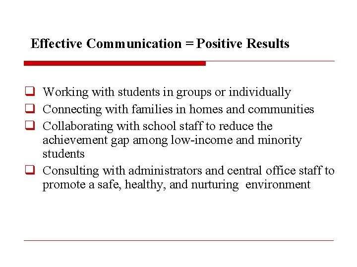 Effective Communication = Positive Results q Working with students in groups or individually q
