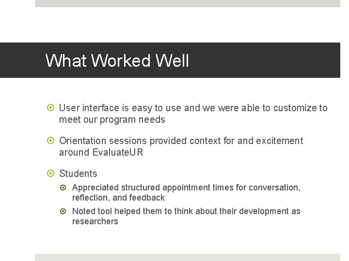 What Worked Well User interface is easy to use and we were able to
